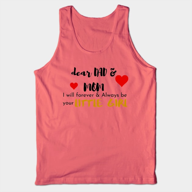 Dear Mom & Dad I am Your Little Girl Tank Top by Artistic Design